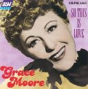 Grace Moore: So This Is Love : Grace Moore / 6 Fields Songs